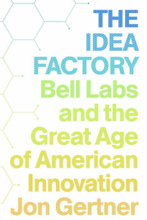The Idea Factory: : Bell Labs and the Great Age of American Innovation